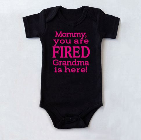 Mommy You Are Fired Grandma is Here Onesie